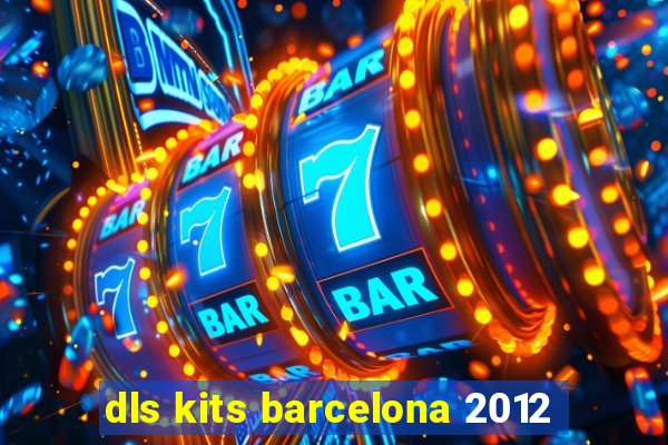 dls kits barcelona 2012